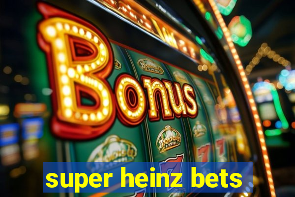 super heinz bets